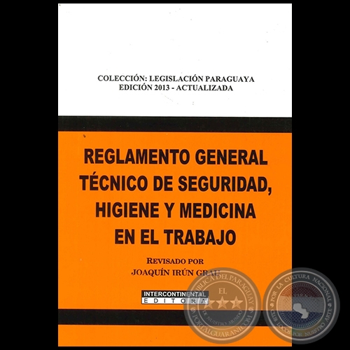REGLAMENTO GENERAL TÉCNICO DE SEGURIDAD, HIGIENE Y MEDICINA EN EL TRABAJO - EDICIÓN 2013 ACTUALIZADA - Compilador: JOAQUÍN IRÚN GRAU - Año 2013